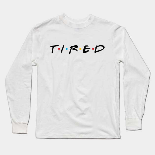 TIRED Long Sleeve T-Shirt by GusDynamite